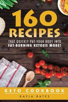 portada Keto Cookbook: 160 Recipes That QUICKLY Put Your Body into Fat-Burning Ketosis Mode! (en Inglés)