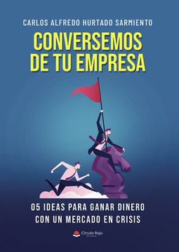 portada Conversemos de tu Empresa. 05 Ideas Para Ganar Dinero con un Mercado en Crisis