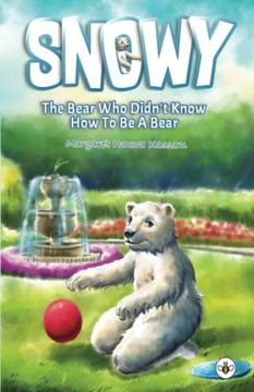 portada Snowy the Bear who Didn'T Know how to be a Bear (in English)