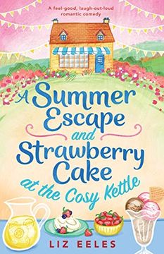 portada A Summer Escape and Strawberry Cake at the Cosy Kettle: A Feel Good, Laugh out Loud Romantic Comedy (en Inglés)