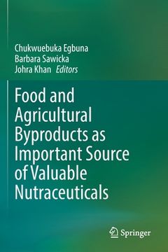 portada Food and Agricultural Byproducts as Important Source of Valuable Nutraceuticals