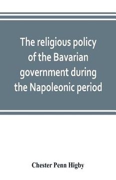 portada The religious policy of the Bavarian government during the Napoleonic period (in English)