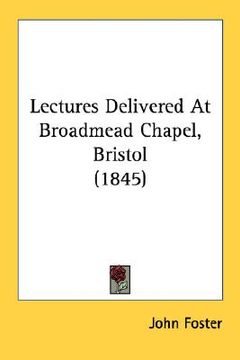 portada lectures delivered at broadmead chapel, bristol (1845) (en Inglés)