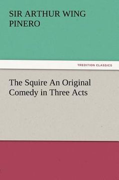 portada the squire an original comedy in three acts (en Inglés)