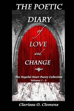 portada The Poetic Diary of Love and Change - The Hopeful Heart Poetry Collection: Volumes 1 - 3 (in English)