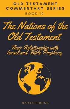 portada The Nations of the Old Testament: Their Relationship with Israel and Bible Prophecy (en Inglés)