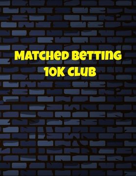 portada Matched Betting 10 K Club: Matched Betting / Casino Tracker - Record Each Bet - Record Monthly/Annual Profits for Casino & Matched Betting - Week (en Inglés)