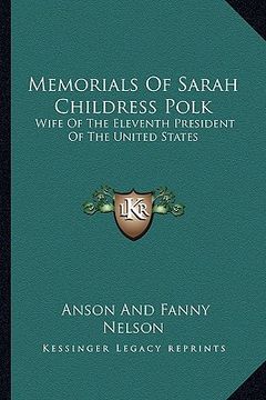 portada memorials of sarah childress polk: wife of the eleventh president of the united states