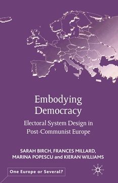 portada Embodying Democracy: Electoral System Design in Post-Communist Europe (en Inglés)