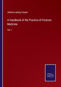 portada A Handbook of the Practice of Forensic Medicine: Vol. I (en Inglés)