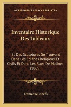 portada Inventaire Historique Des Tableaux: Et Des Sculptures Se Trouvant Dans Les Edifices Religieux Et Civils Et Dans Les Rues De Malines (1869) (in French)