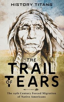 portada The Trail of Tears: The 19th Century Forced Migration of Native Americans (in English)