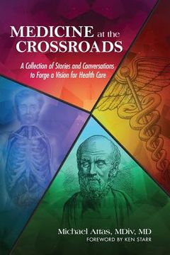portada Medicine at the Crossroads: A Collection of Stories and Conversations to Forge a Vision for Health Care (in English)