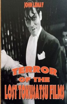 portada Terror of the Lost Tokusatsu Films: From the Files of The Big Book of Japanese Giant Monster Movies (en Inglés)