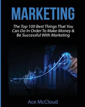portada Marketing: The Top 100 Best Things That You Can Do In Order To Make Money & Be Successful With Marketing