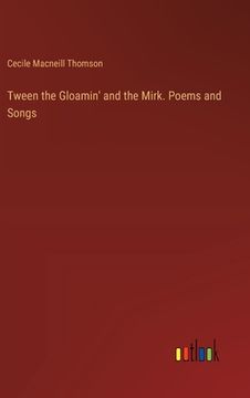 portada Tween the Gloamin' and the Mirk. Poems and Songs (en Inglés)