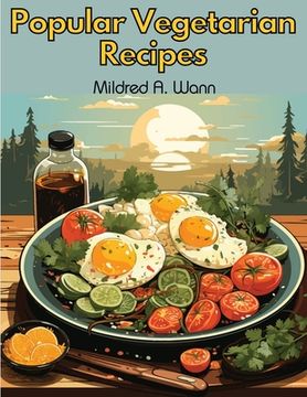 portada Popular Vegetarian Recipes: A Mouthwatering Collection of Our Best Vegetarian Meals (in English)