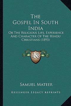 portada the gospel in south india the gospel in south india: or the religious life, experience and character of the hinduor the religious life, experience and (en Inglés)