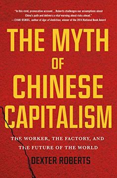 portada The Myth of Chinese Capitalism: The Worker, the Factory, and the Future of the World (en Inglés)