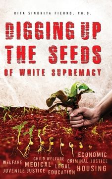 portada Digging Up the Seeds of white Supremacy (en Inglés)