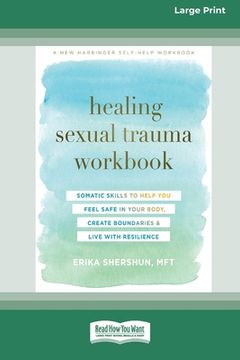 portada Healing Sexual Trauma Workbook: Somatic Skills to Help You Feel Safe in Your Body, Create Boundaries, and Live with Resilience [16pt Large Print Editi (in English)