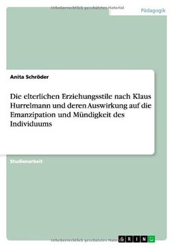 portada Die elterlichen Erziehungsstile nach Klaus Hurrelmann und deren Auswirkung auf die Emanzipation und Mündigkeit des Individuums (German Edition)