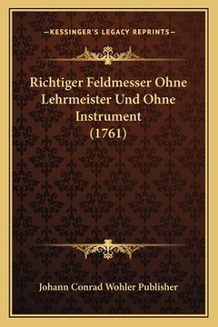 portada Richtiger Feldmesser Ohne Lehrmeister Und Ohne Instrument (1761) (in German)