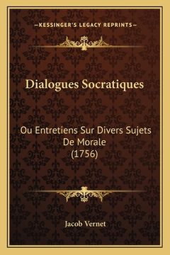 portada Dialogues Socratiques: Ou Entretiens Sur Divers Sujets De Morale (1756) (en Francés)