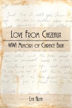 portada love from chezeaux: wwi memoirs of clarence bush (en Inglés)