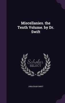 portada Miscellanies. the Tenth Volume. by Dr. Swift