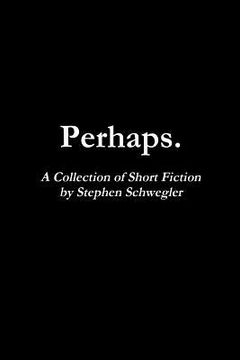 portada Perhaps.: A Collection of Short Fiction (in English)