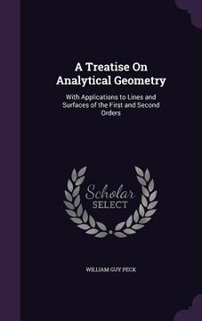 portada A Treatise On Analytical Geometry: With Applications to Lines and Surfaces of the First and Second Orders (en Inglés)