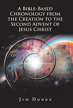 portada A Bible-Based Chronology From the Creation to the Second Advent of Jesus Christ 