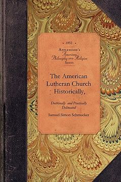 portada the american lutheran church, historically, doctrinally, and practically delineated (en Inglés)