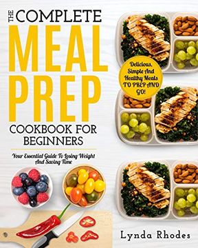 portada Meal Prep: The Complete Meal Prep Cookbook for Beginners: Your Essential Guide to Losing Weight and Saving Time - Delicious, Simple and Healthy Meals to Prep and go! (Low Carb Meal Prep) 