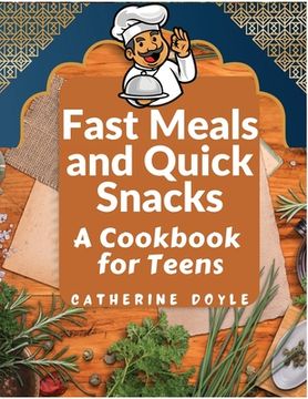 portada Fast Meals and Quick Snacks: A Cookbook for Teens (in English)