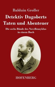 portada Detektiv Dagoberts Taten und Abenteuer: Die sechs Bände des Novellenzyklus in einem Buch (en Alemán)