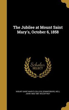 portada The Jubilee at Mount Saint Mary's, October 6, 1858 (en Inglés)