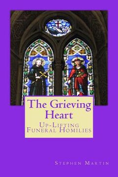 portada The Grieving Heart: Up-Lifting Funeral Homilies (in English)