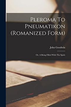 portada Pleroma to Pneumatikon (Romanized Form): Or, a Being Filled With the Spirit de John Goodwin(Legare Street pr) (en Inglés)