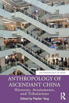 portada Anthropology of Ascendant China: Histories, Attainments, and Tribulations (Anthropology of Now) (en Inglés)