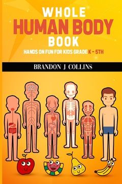 portada Whole Human Body Book: Hands On For Kids K - 5th (en Inglés)