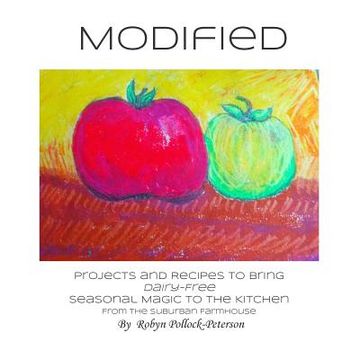 portada Modified: Projects and Recipes to Bring Dairy-Free Seasonal Magic to the Kitchen. From the Suburban Farmhouse.