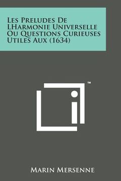 portada Les Preludes de Lharmonie Universelle Ou Questions Curieuses Utiles Aux (1634) (in French)