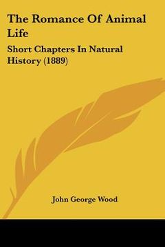 portada the romance of animal life: short chapters in natural history (1889) (en Inglés)