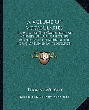 portada a volume of vocabularies: illustrating the condition and manners of our forefathers, as well as the history of the forms of elementary education (in English)
