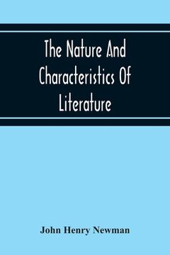 portada The Nature And Characteristics Of Literature: A Lecture Delivered Before The Faculty Of Philosophy And Letters, In The Catholic University (in English)