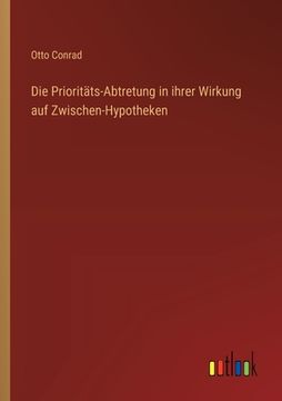 portada Die Prioritäts-Abtretung in ihrer Wirkung auf Zwischen-Hypotheken (en Alemán)