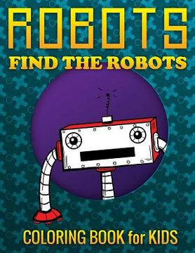 portada Robots, Find the Robots (Coloring Book for Kids) (en Inglés)