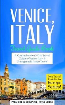 portada Venice: Venice, Italy: Travel Guide Book—A Comprehensive 5-Day Travel Guide to Venice, Italy & Unforgettable Italian Travel: Volume 4 (Best Travel Guides to Europe Series)